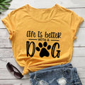 Life Is Better With A Dog Shirt